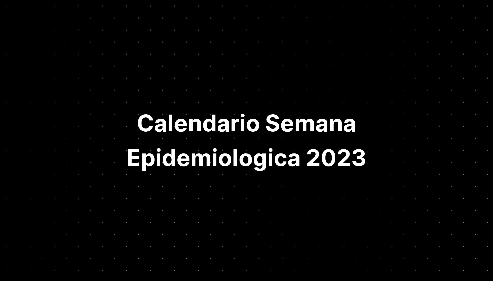 Calendario Semana Epidemiologica 2023 IMAGESEE